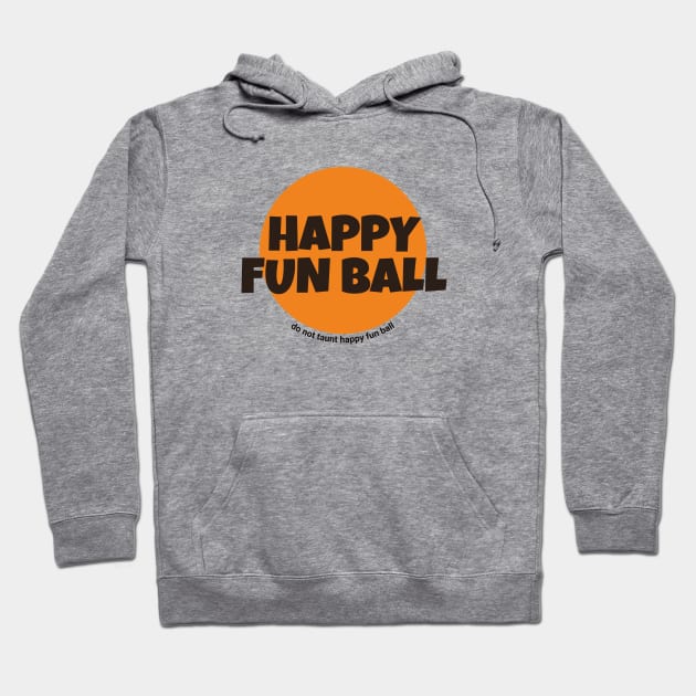 Happy Fun Ball - do not taunt happy fun ball Hoodie by BodinStreet